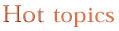 Hot topics
